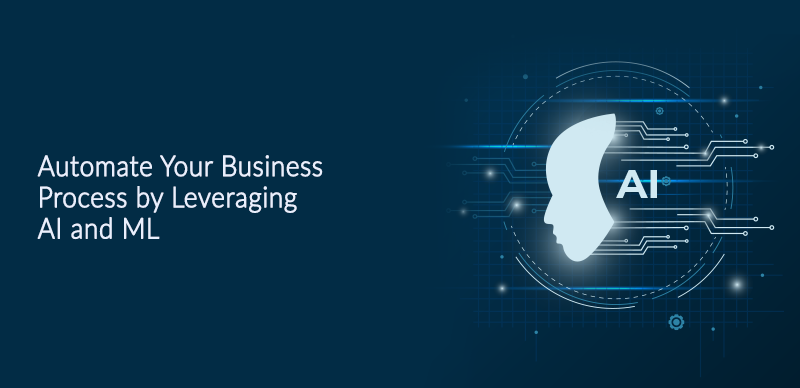 Automate Your Business Process by Leveraging AI and ML