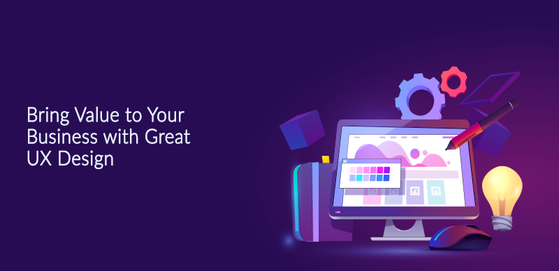 Bring Value to Your Business with Great UX Design