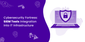 Integrating SIEM Tools into IT Infrastructure to create a Cybersecurity Fortress