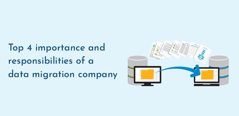 Top 4 importance and responsibilities of a data migration company