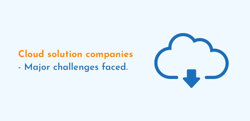 Cloud solution companies – Major challenges faced