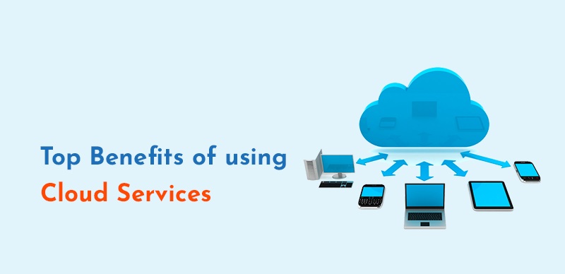 Cloud Services – Top Benefits of using Cloud Services