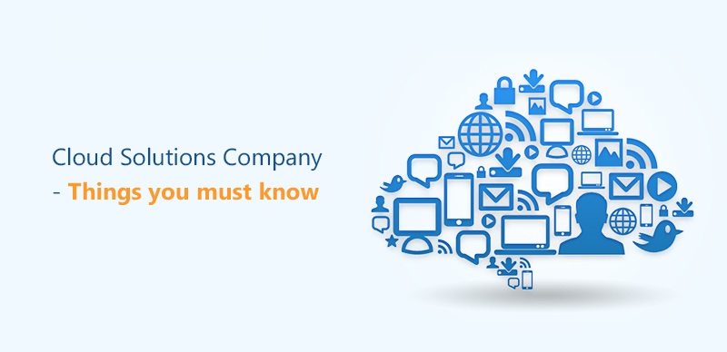 Cloud Solutions Company – Things You Must Know